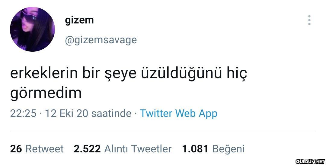 Aynen erkekler üzülmez......