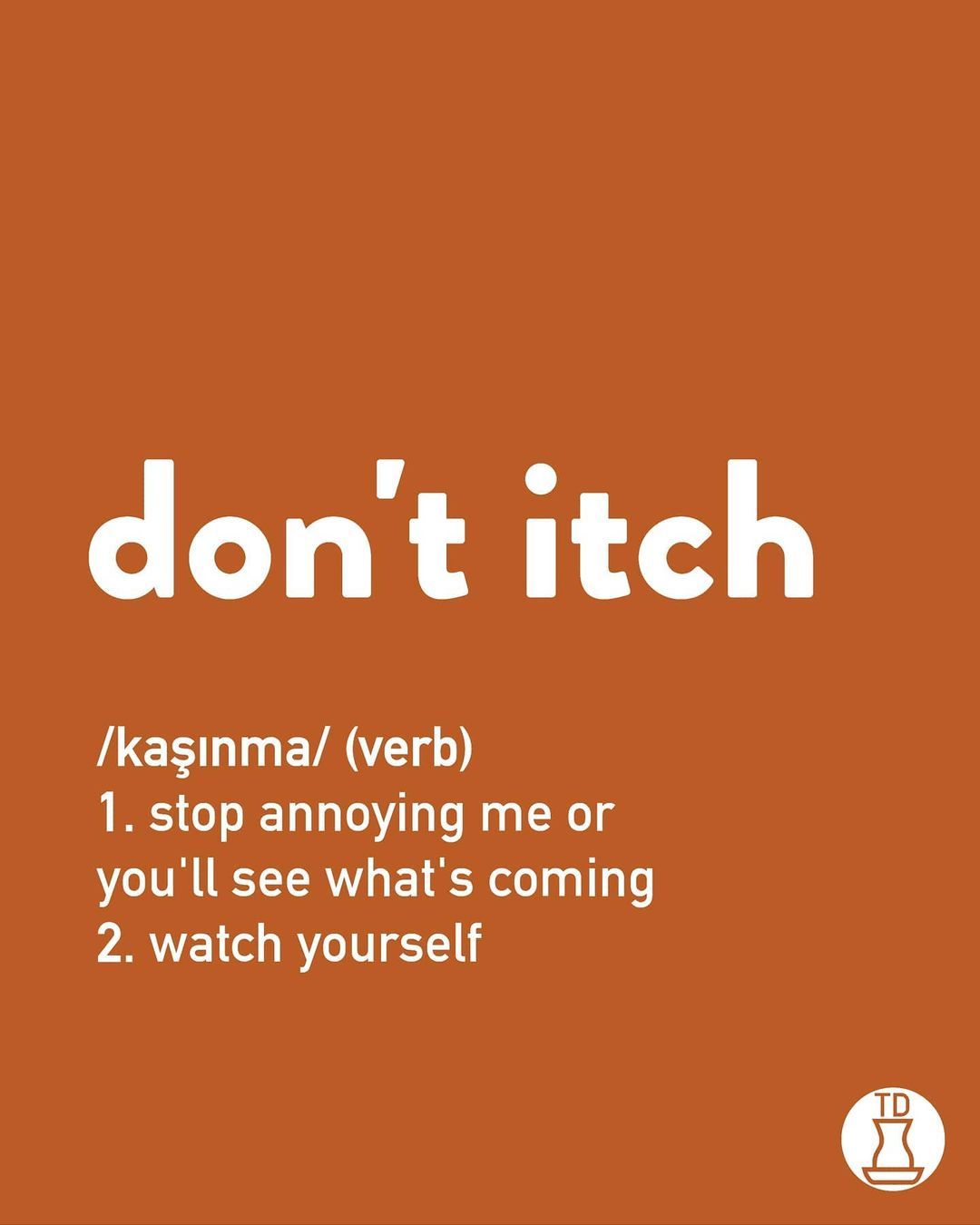 Don't itch or I'll scratch...