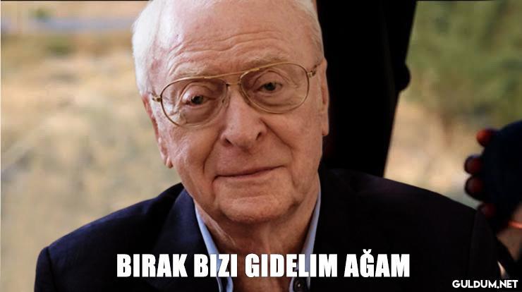 BIRAK BIZI GIDELIM AĞAM    Kaynak