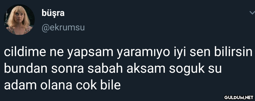 büşra @ekrumsu cildime ne...