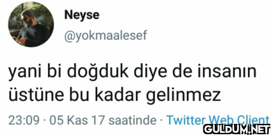 Neyse @yokmaalesef yani bi...