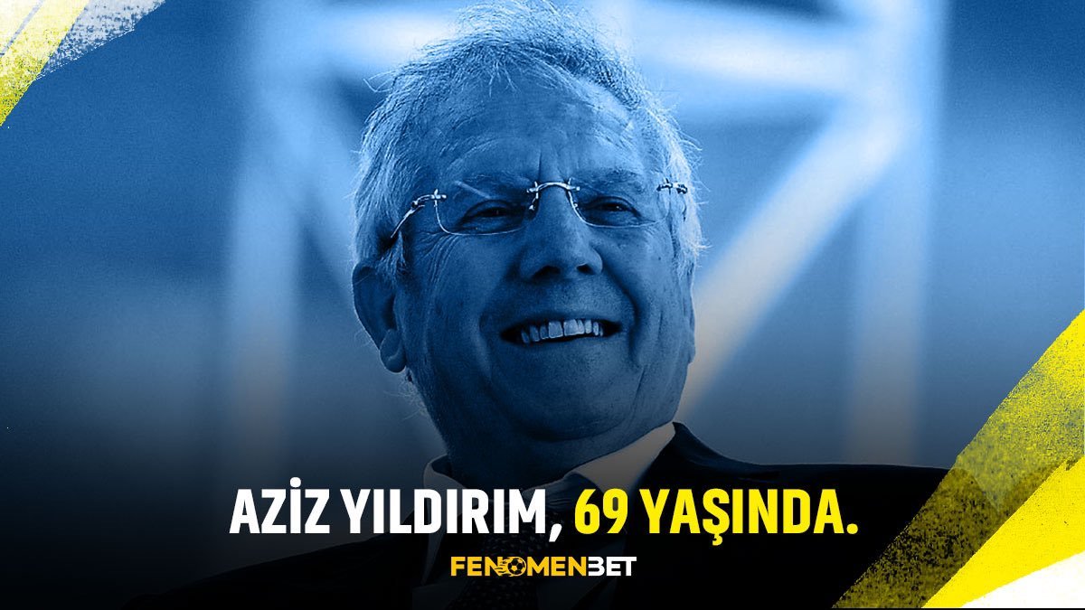 🎂 Aziz Yıldırım 69...