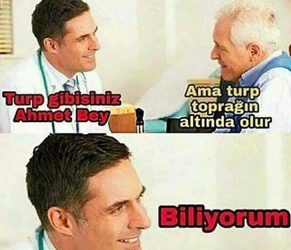 Turp gibisiniz Ahmet Bey...