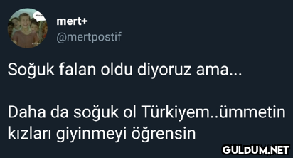 mert+ @mertpostif Soğuk...