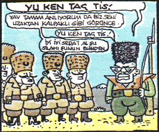 - YU KEN TAÇ TİS !. 
- yav...