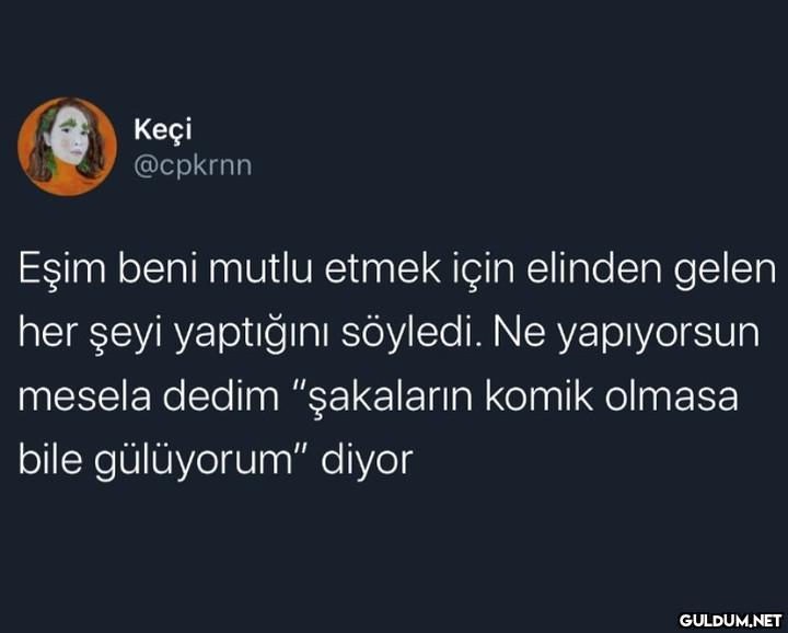 Keçi @cpkrnn Eşim beni...