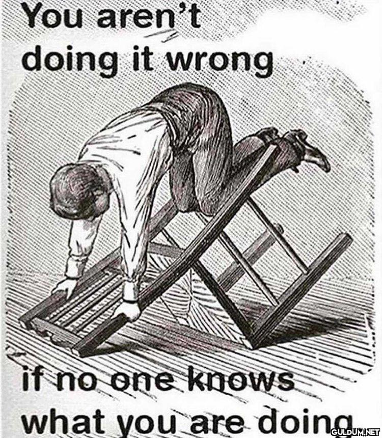 You aren doing it wrong if...