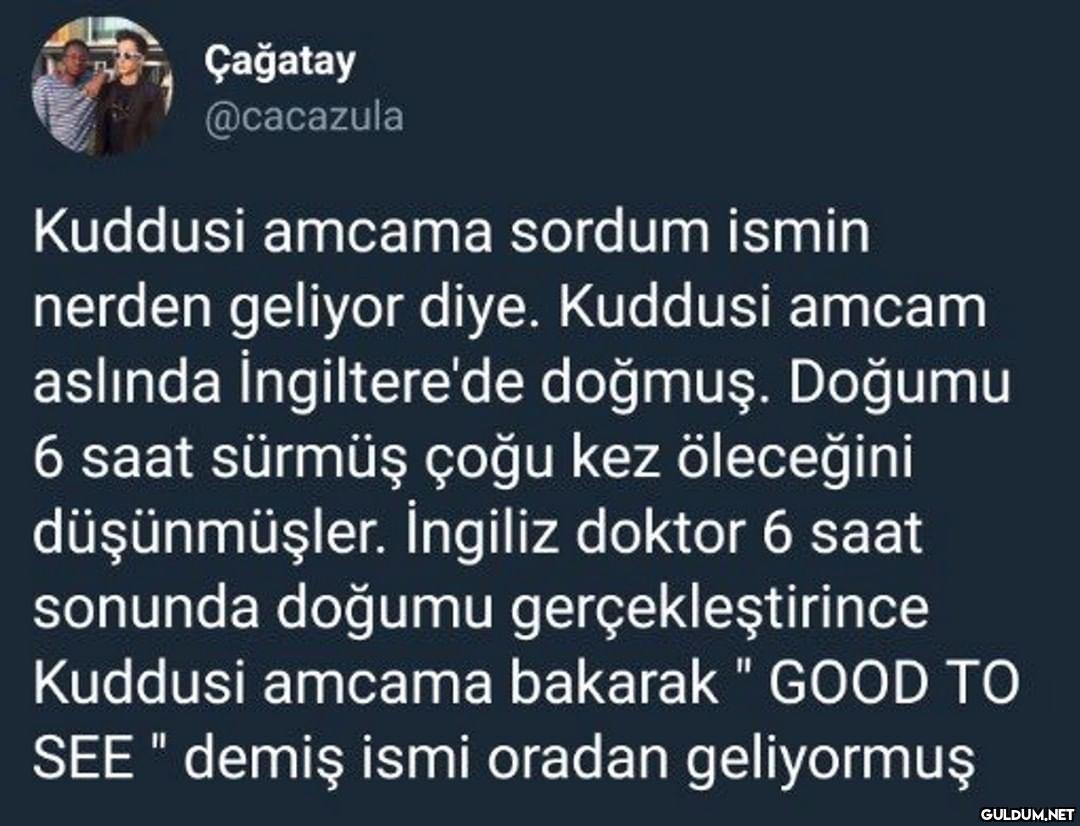 Çağatay @cacazula Kuddusi...