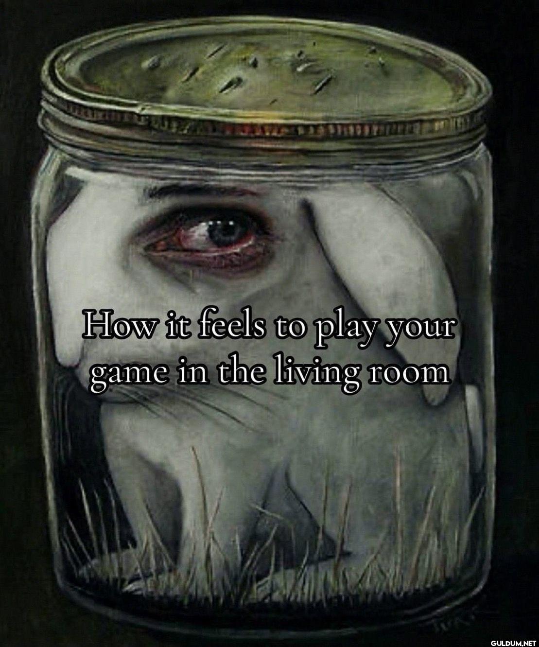 How it feels to play your...