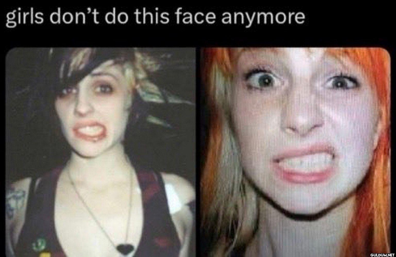 girls don't do this face anymore