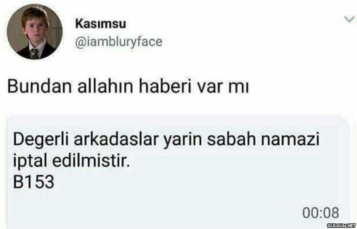 Kasımsu @iambluryface...