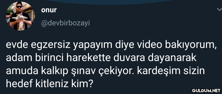 onur @devbirbozayi evde...
