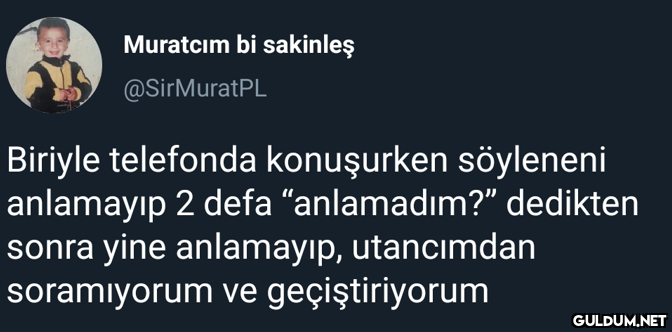Muratcım bi sakinleş...
