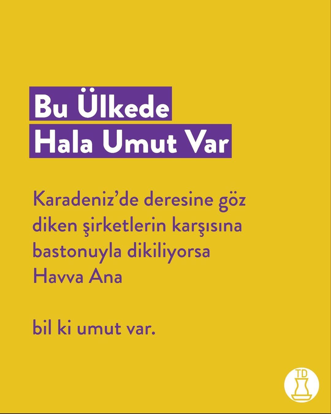 Biz varsak hala umut var....