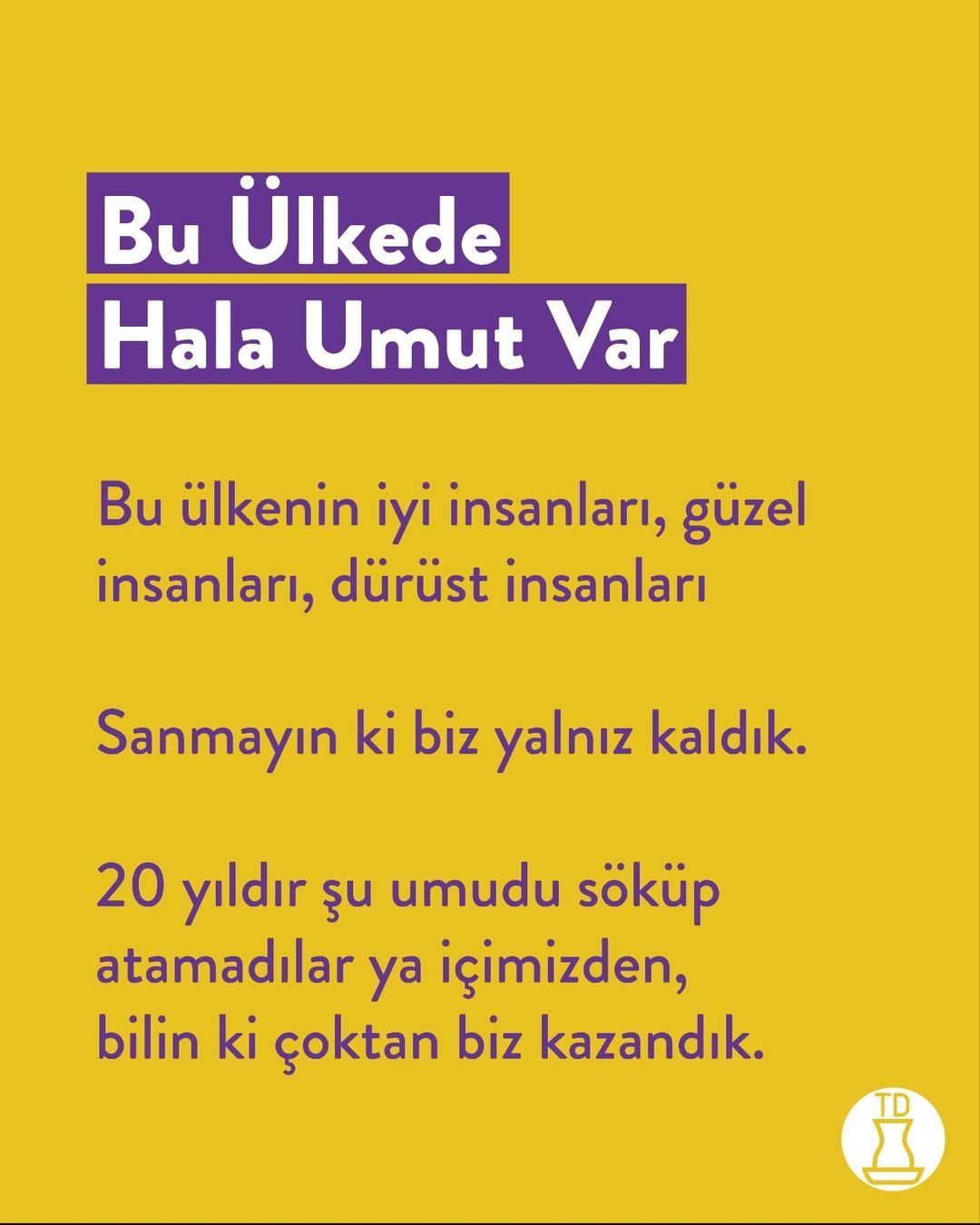 Biz varsak hala umut var....
