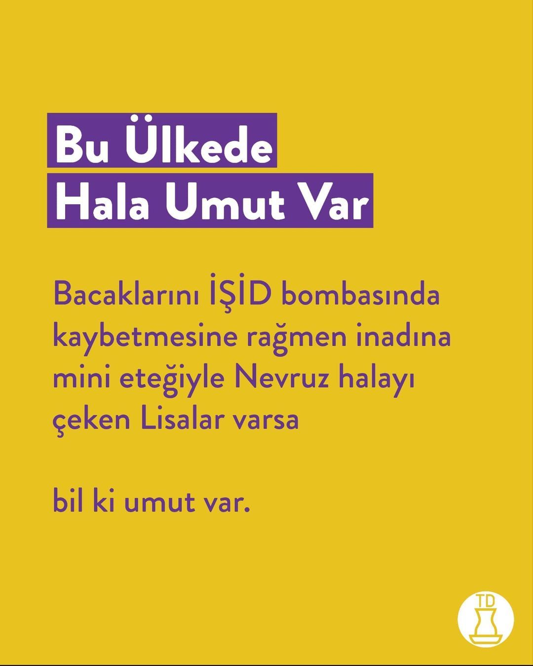 Biz varsak hala umut var....