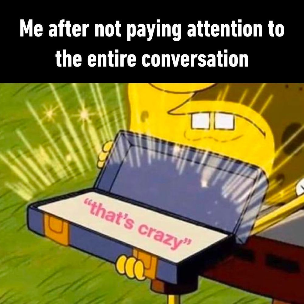 "Oh really?" and "I can't...