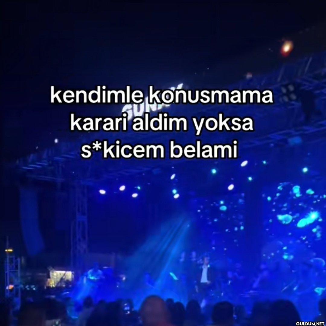 kendimle konusmama SUNS...