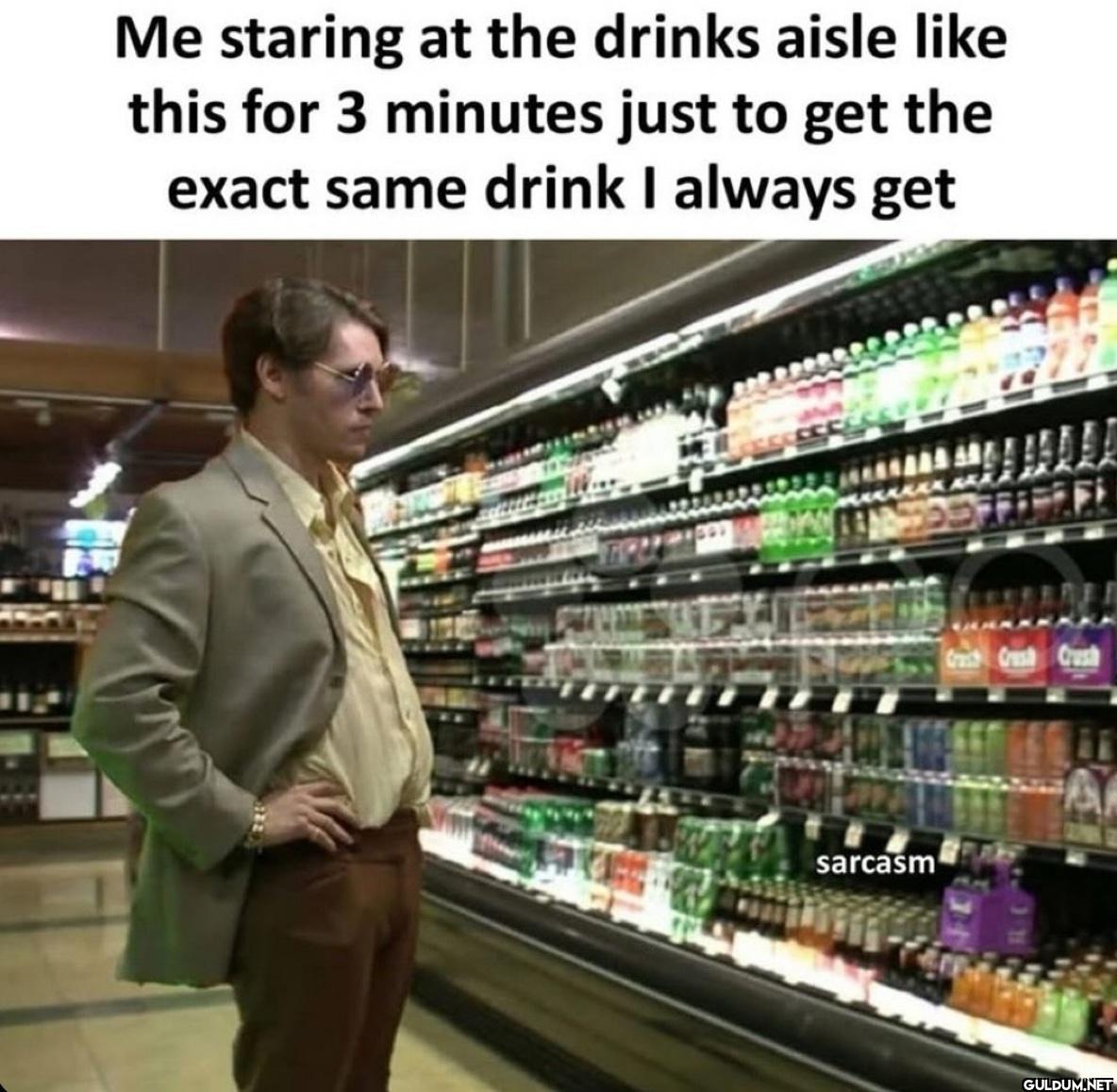 Me staring at the drinks...