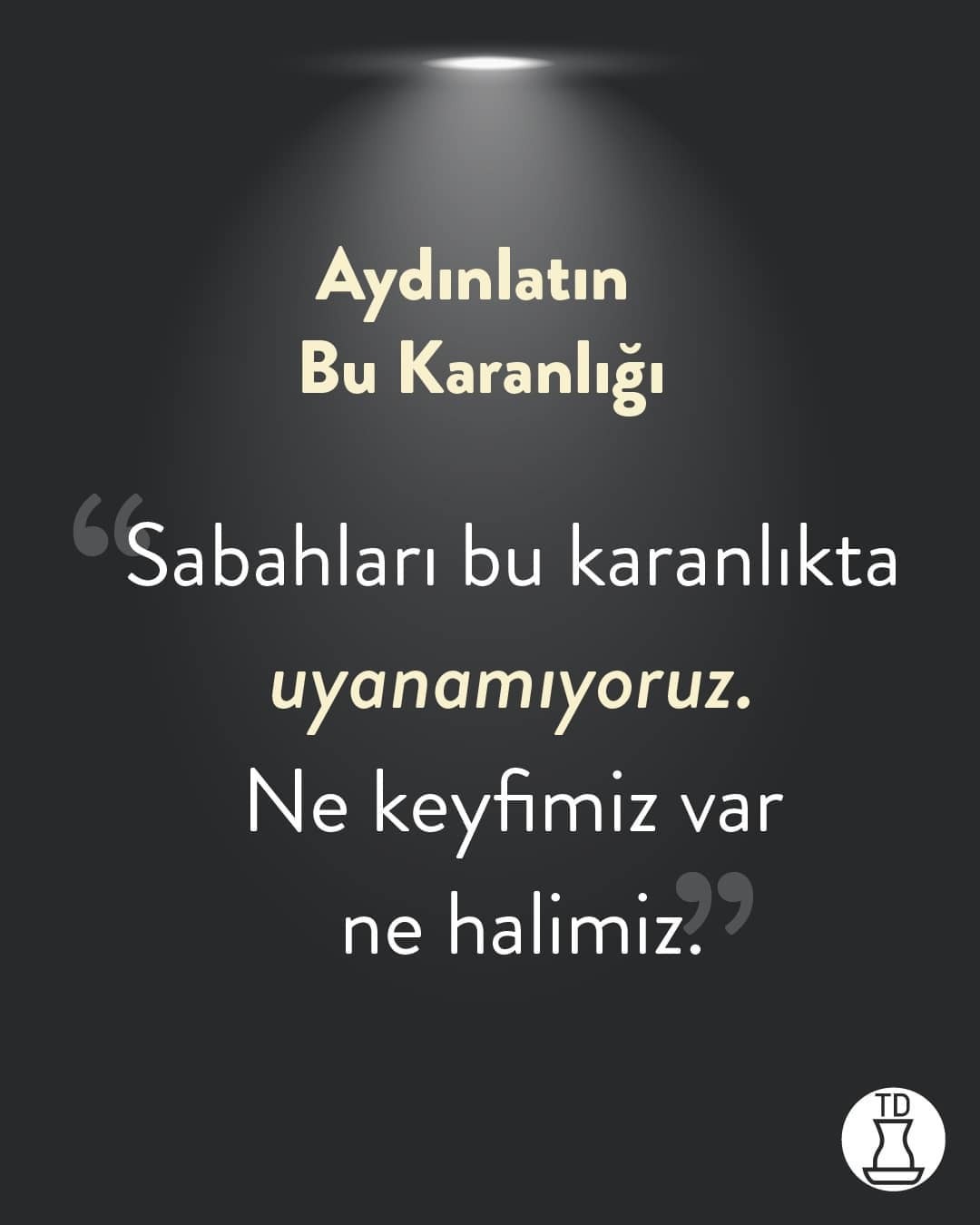 Aydınlatın bu karanlığı!...