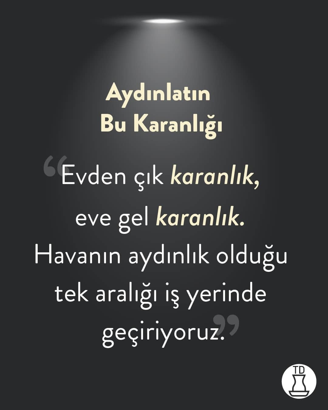 Aydınlatın bu karanlığı!...
