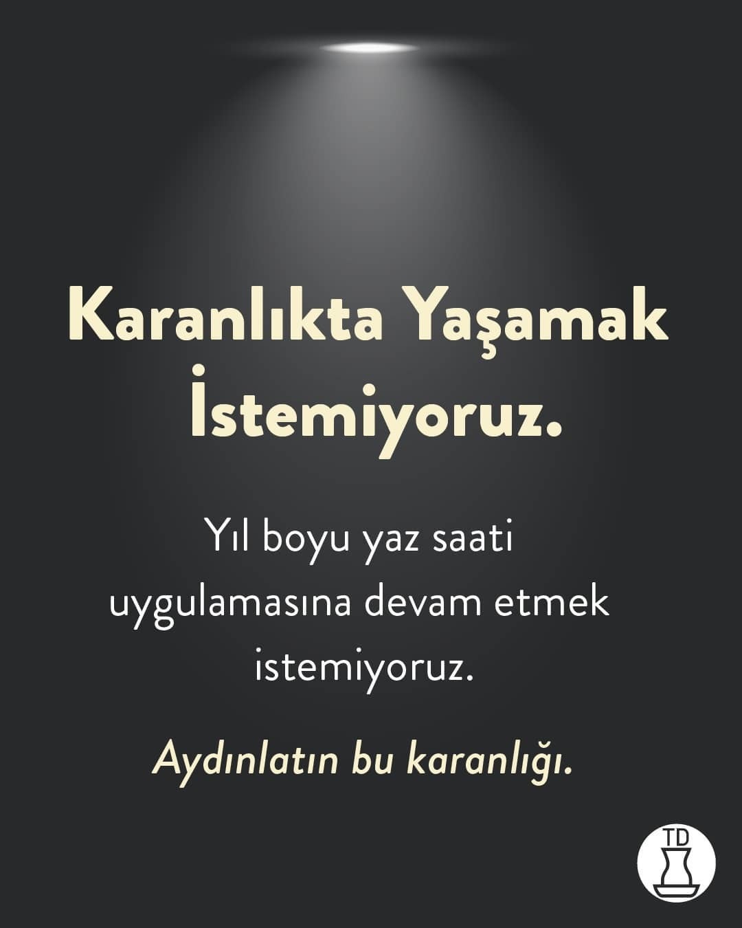 Aydınlatın bu karanlığı!...