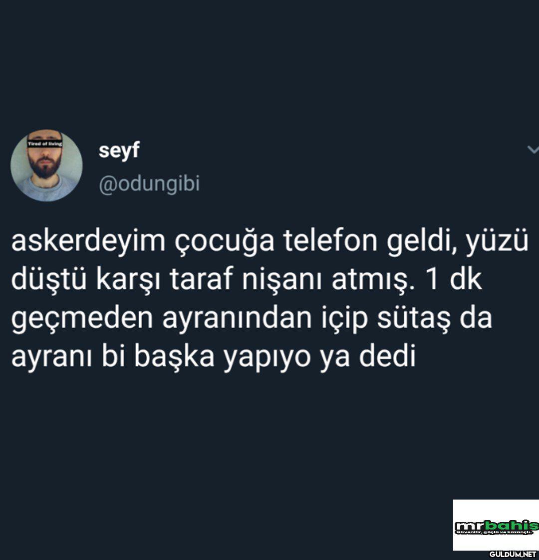 Askerdeyim çocuğa telefon...