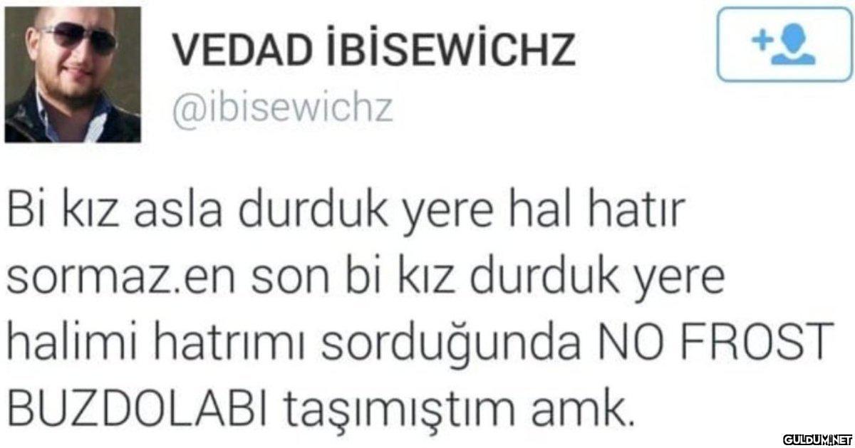 VEDAD İBİSEWİCHZ...