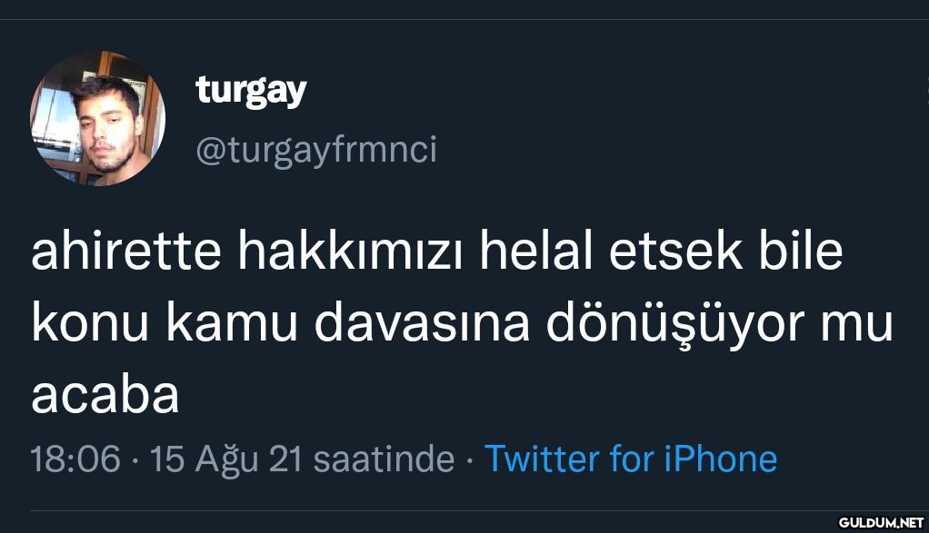 turgay @turgayfrmnci...