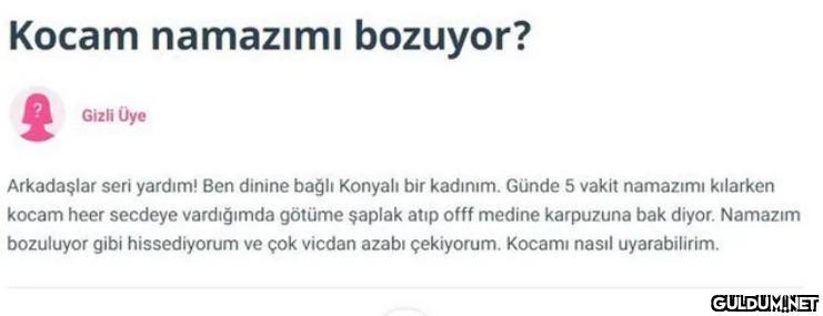 Kocam namazımı bozuyor?...