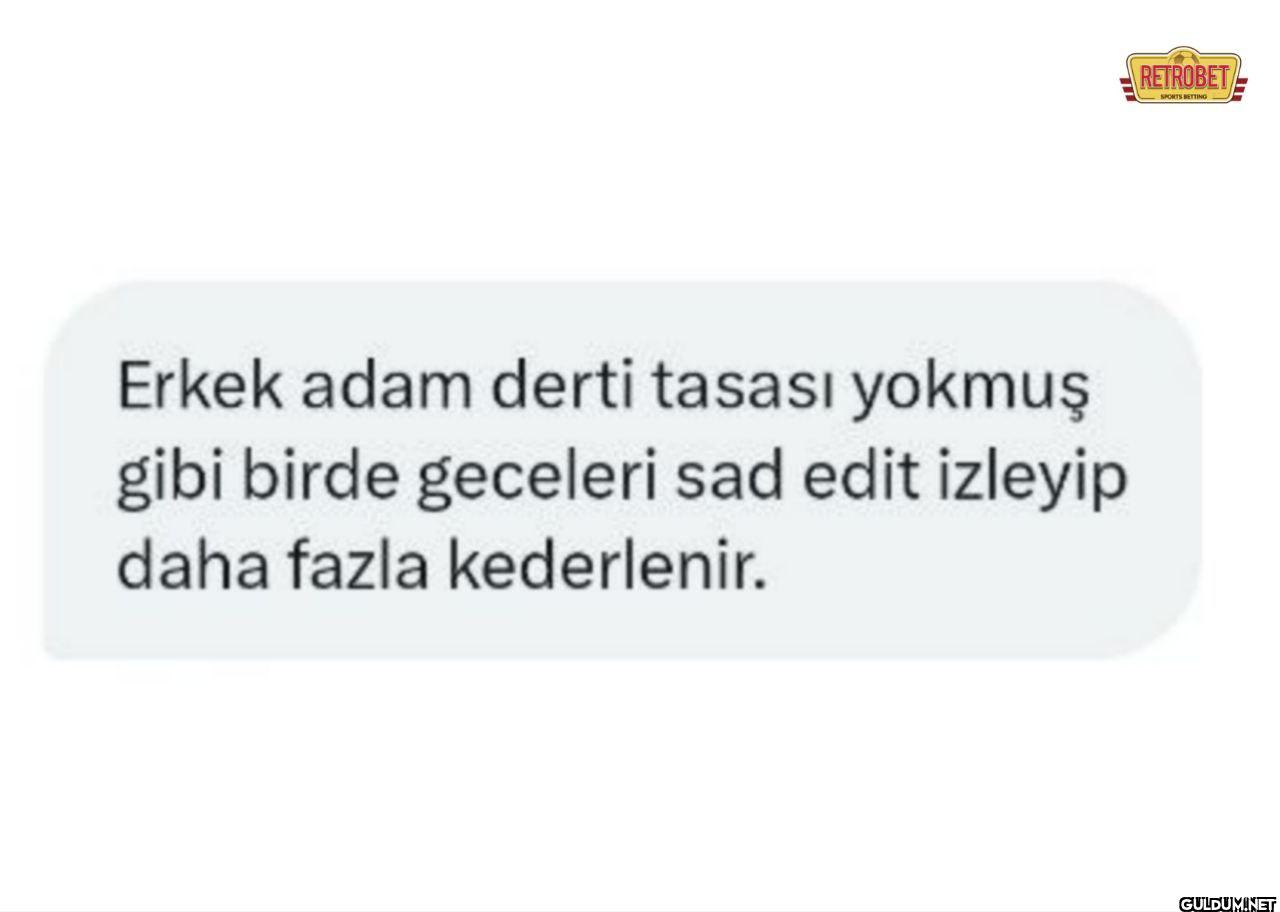 Erkek adam derti tasası...