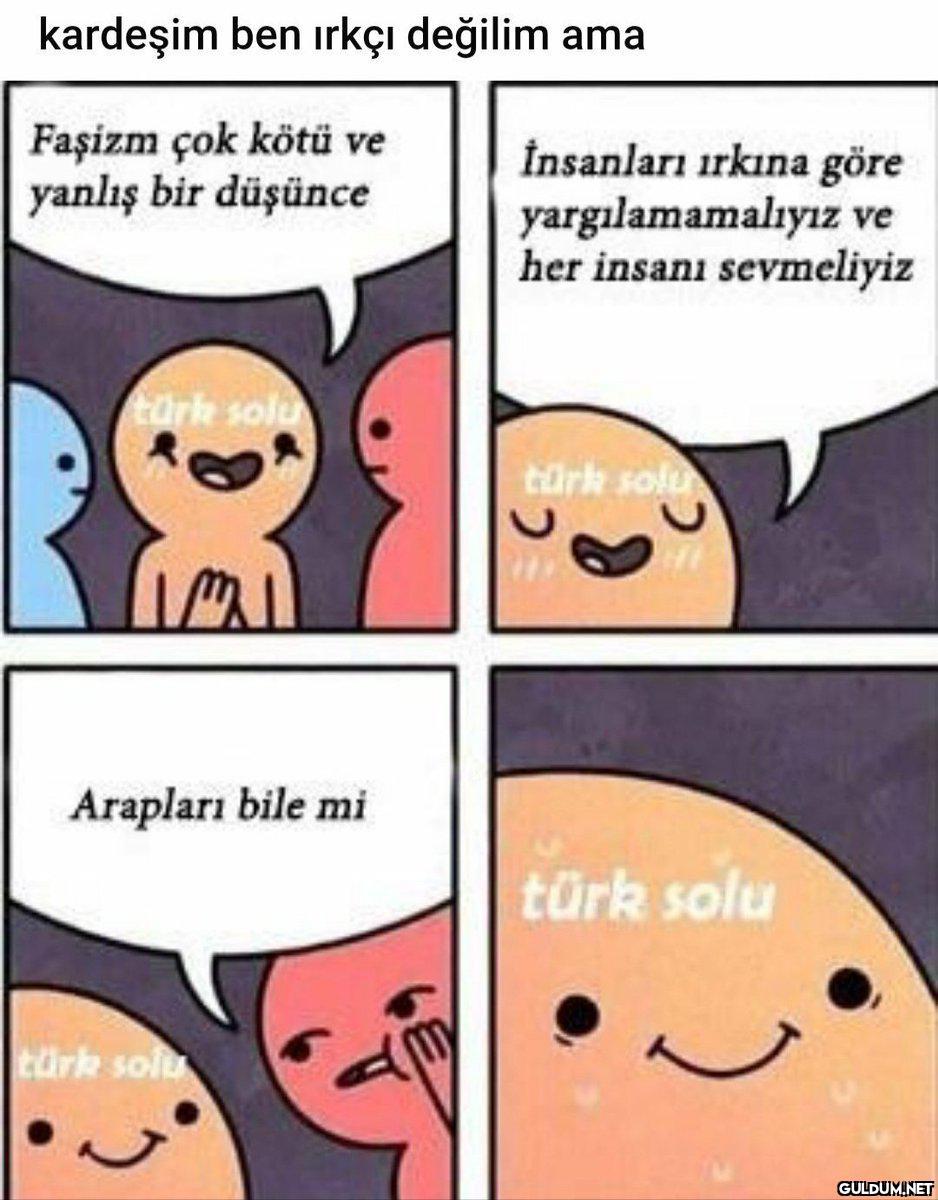 kardeşim ben irkçı değilim...