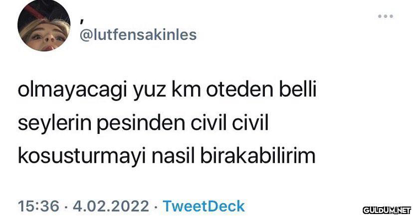 @lutfensakinles olmayacagi...