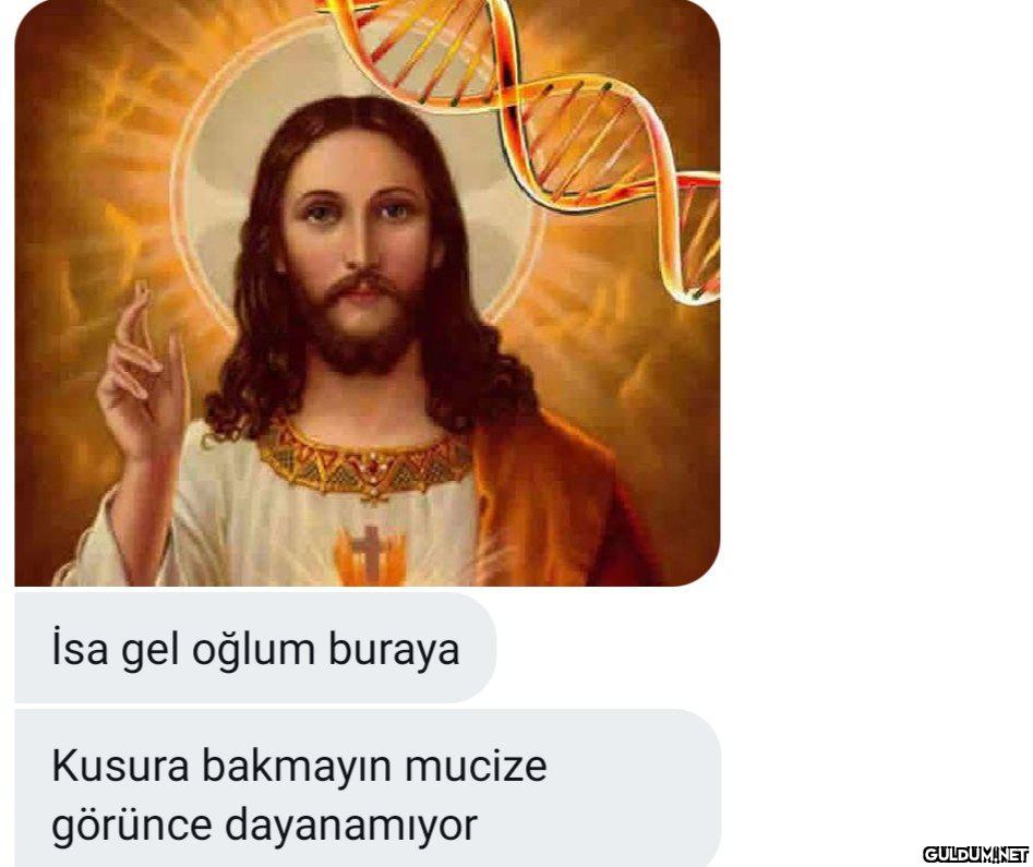 İsa gel oğlum buraya...