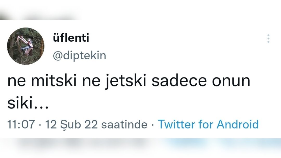 üflenti @diptekin ne...