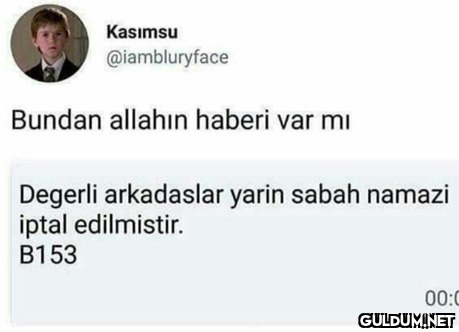 Kasımsu @iambluryface...