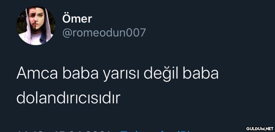 Ömer @romeodun007 Amca...