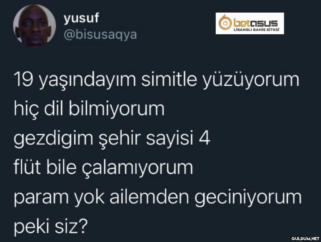 Peki siz ?    yusuf...