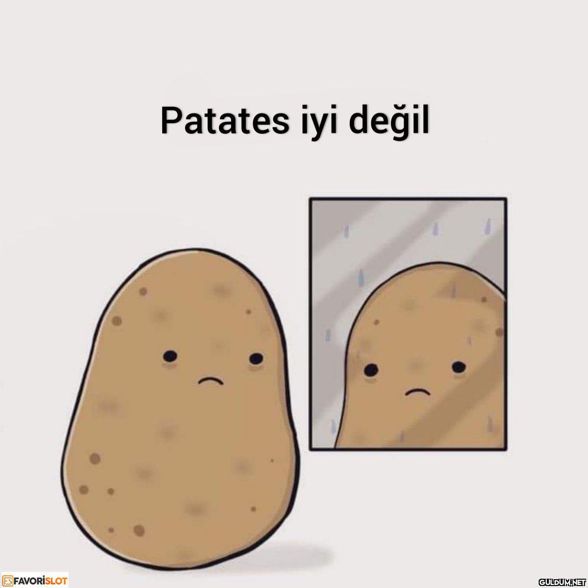 Patates iyi değil...