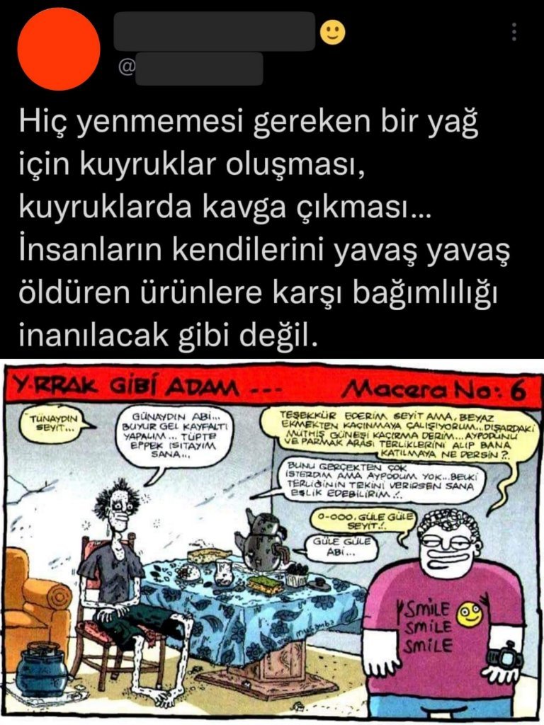 - Yağ çok pahalı,...