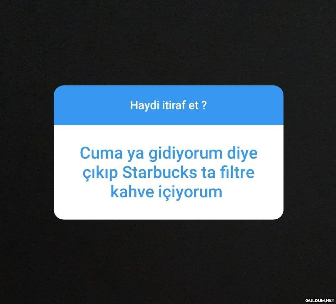 Haydi itiraf et ? Cuma ya...