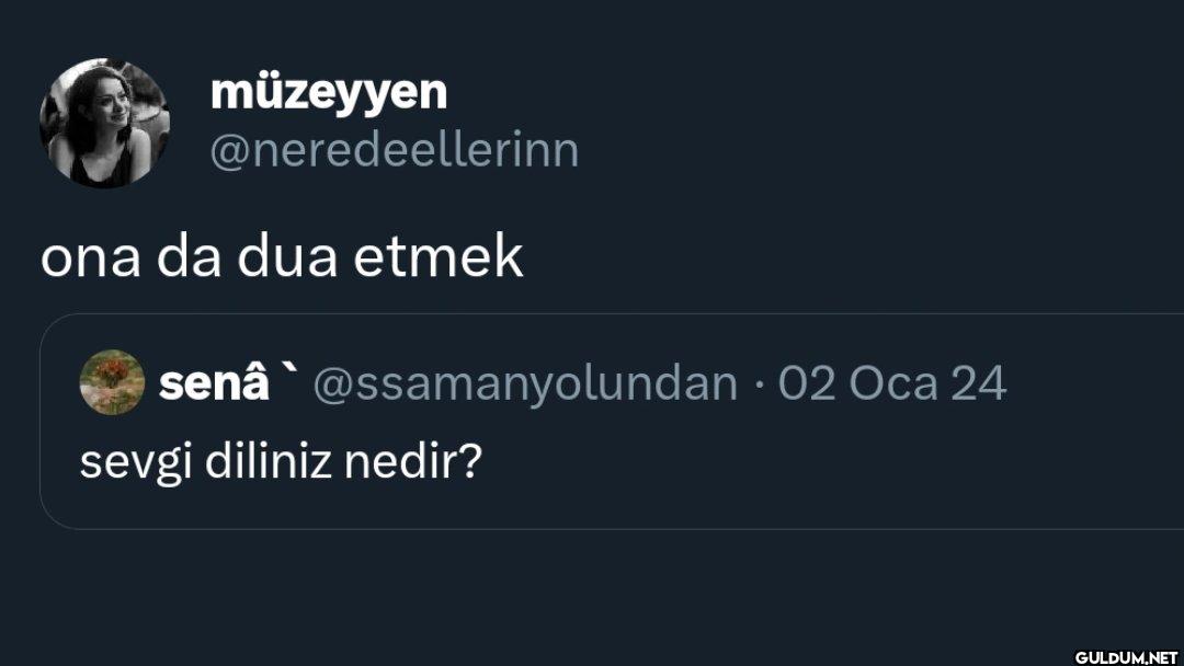 ona da dua etmek senâ...
