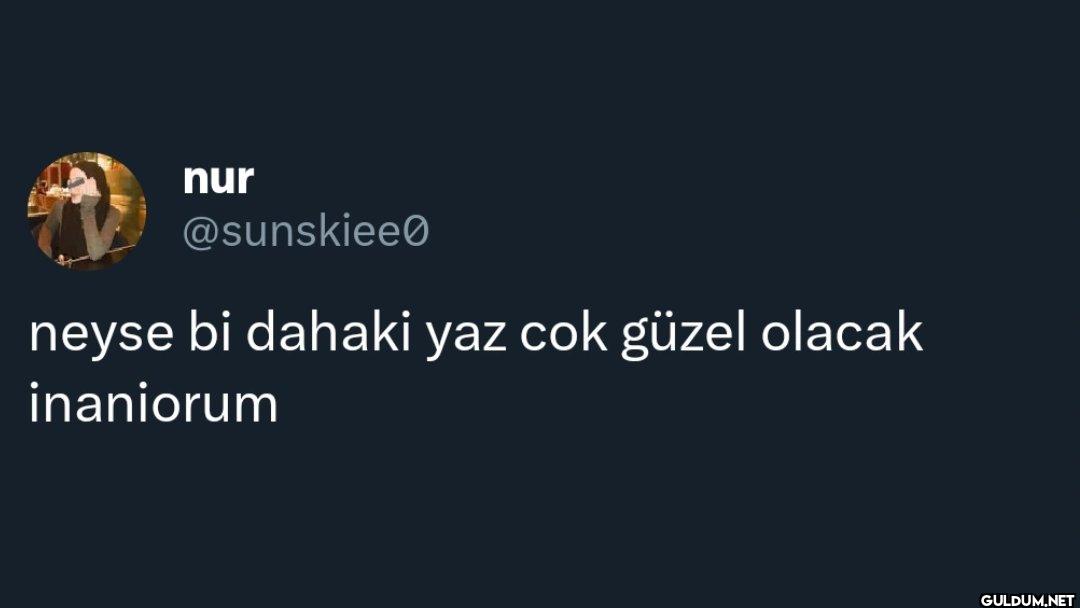 neyse bi dahaki yaz cok...