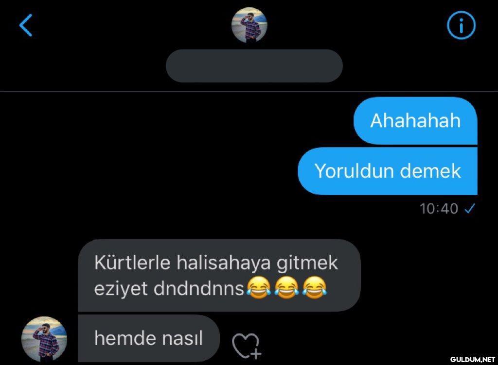 i Ahahahah Yoruldun demek...