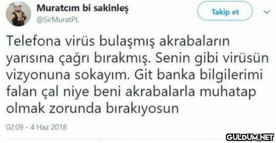 Muratcım bi sakinleş Takip...