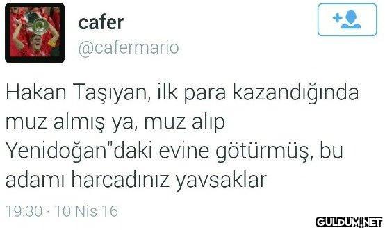 cafer @cafermario Hakan...