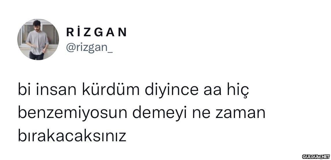 RİZGAN @rizgan_ bi insan...
