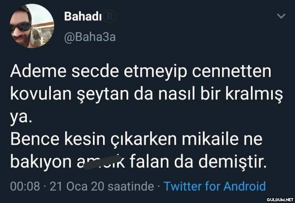 Bahadı @BahaЗa Ademe secde...