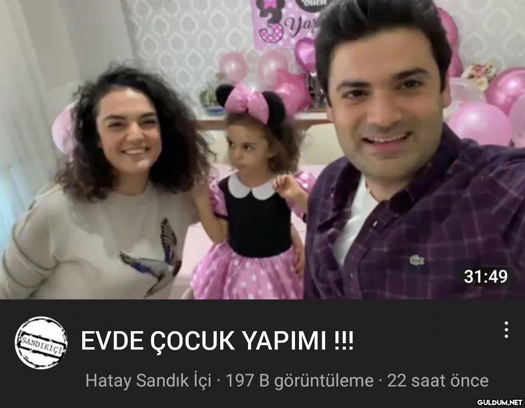 Aman hocam   31:49 EVDE...