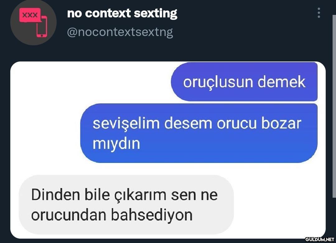 no context sexting XXX @nocontextsextng oruçlusun demek sevişelim desem  orucu bozar mıydın Dinden bile çıkarım sen ne orucundan... - Guldum.net -  Caps arama motoru